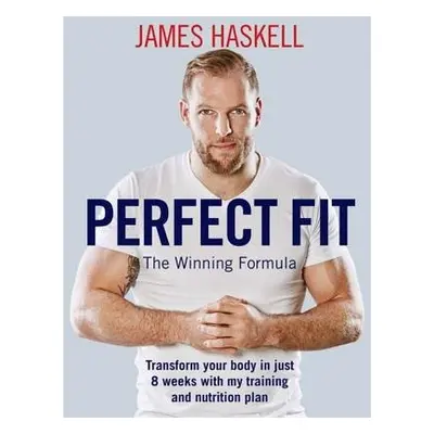 Perfect Fit: The Winning Formula - Haskell, James