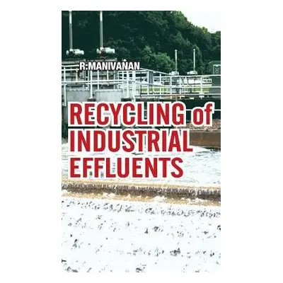 Recycling of Industrial Effluents - Manivanan, R.