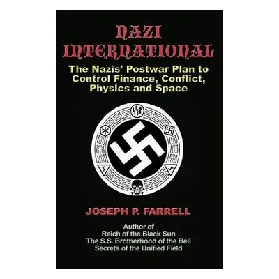 Nazi International - Farrell, Joseph P. (Joseph P. Farrell)