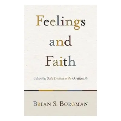 Feelings and Faith - Borgman, Brian S.