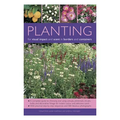 Planting for Visual Impact and Scent in Borders and Containers - Bird, Richard a Matthews, Jacki