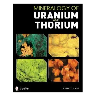 Mineralogy of Uranium and Thorium - Lauf, Robert