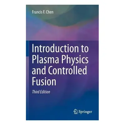 Introduction to Plasma Physics and Controlled Fusion - Chen, Francis