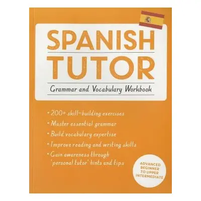 Spanish Tutor: Grammar and Vocabulary Workbook (Learn Spanish with Teach Yourself) - Howkins, An