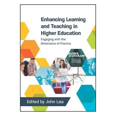 Enhancing Learning and Teaching in Higher Education: Engaging with the Dimensions of Practice - 