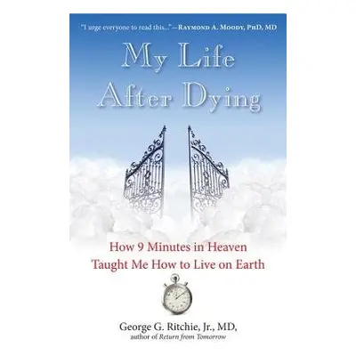 My Life After Dying - Ritchie, George G. , Jr. (George G. Ritchie, Jr.)