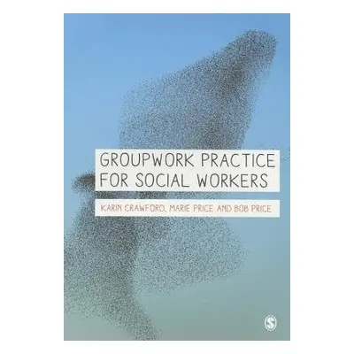 Groupwork Practice for Social Workers - Crawford, Karin a Price, Marie a Price, Bob