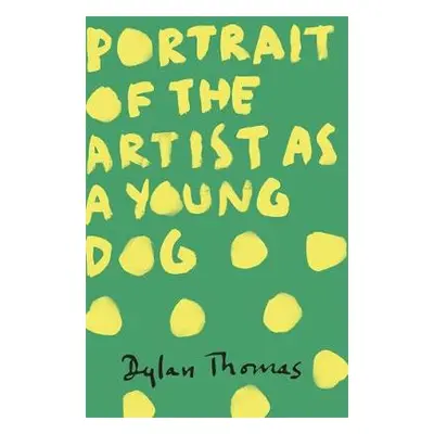 Portrait Of The Artist As A Young Dog - Thomas, Dylan