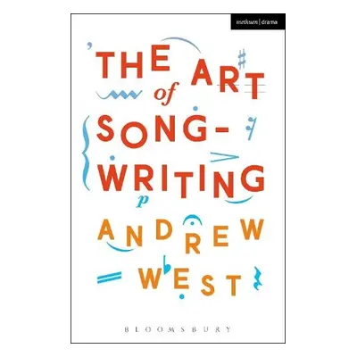 Art of Songwriting - West, Andrew (Professor and Head of Postgraduate Studies at Leeds College o