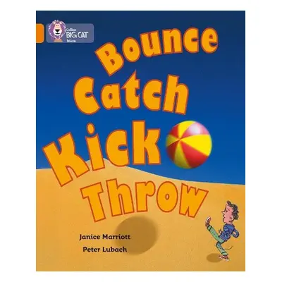 Bounce, Kick, Catch, Throw - Marriott, Janice