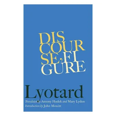 Discourse, Figure - Lyotard, Jean-Francois