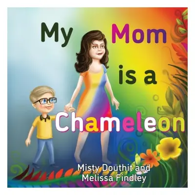 My Mom is a Chameleon - Douthit, Misty a Findley, Melissa