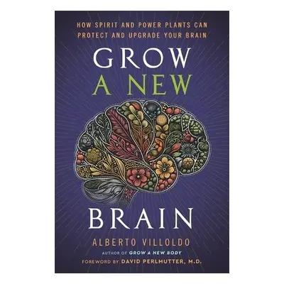 Grow a New Brain - Villoldo, Alberto