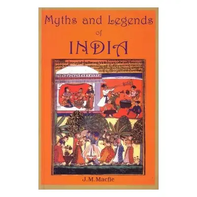 Myths and Legends of India - Macfie, J. M.