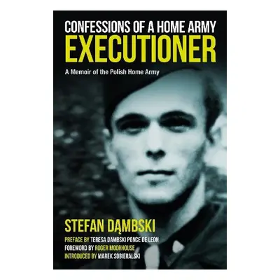 Confessions of a Home Army Executioner - Sobieralski, Marek a Dambski, Stefan