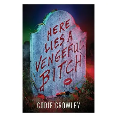 Here Lies a Vengeful Bitch - Crowley, Codie