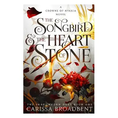 Songbird and the Heart of Stone - Broadbent, Carissa