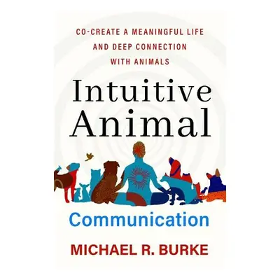 Intuitive Animal Communication - Burke, Michael R.