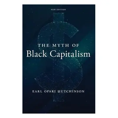 Myth of Black Capitalism - Hutchinson, Earl Ofari