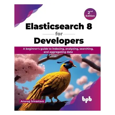 Elasticsearch 8 for Developers - Srivastava, Anurag