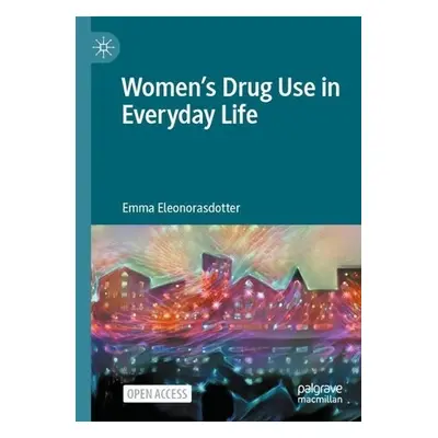 Women’s Drug Use in Everyday Life - Eleonorasdotter, Emma