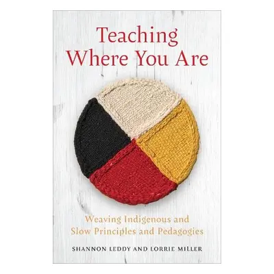 Teaching Where You Are - Leddy, Shannon a Miller, Lorrie