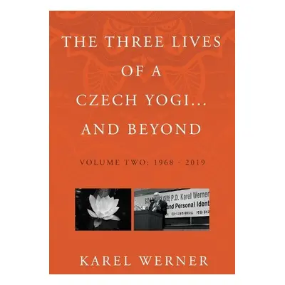 Three Lives of a Czech Yogi and Beyond - Werner, Karel