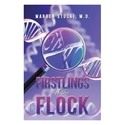 Firstlings of the Flock - Stucki, M.D., Warren