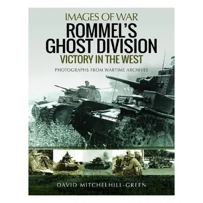 Rommel's Ghost Division: Victory in the West - Mitchelhill-Green, David