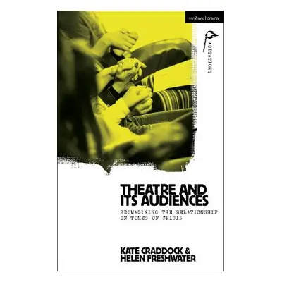 Theatre and its Audiences - Craddock, Kate (GIFT: Gateshead International Festival of Theatre, U