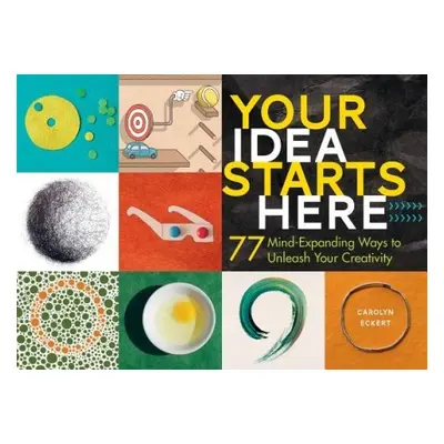 Your Idea Starts Here - Eckert, Carolyn