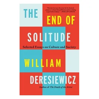 The End of Solitude - Deresiewicz, William