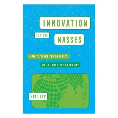 Innovation for the Masses - Lee, Neil