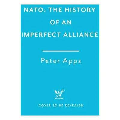 Deterring Armageddon: A Biography of NATO - Apps, Peter