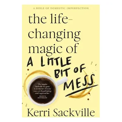 Life-changing Magic of a Little Bit of Mess - Sackville, Kerri