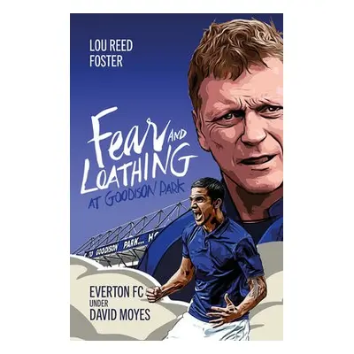 Fear and Loathing at Goodison Park - Foster, Louis