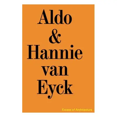 Aldo a Hannie van Eyck. Excess of Architecture