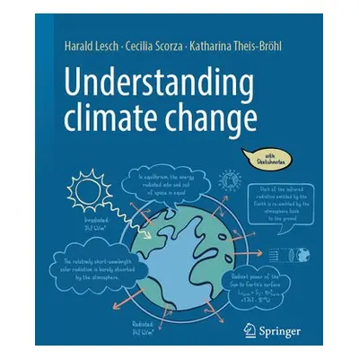 Understanding climate change - Lesch, Harald a Scorza-Lesch, Cecilia a Theis-Brohl, Katharina