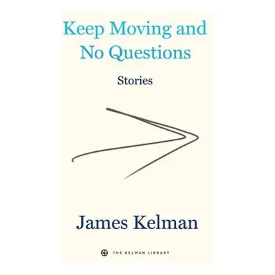 Keep Moving And No Questions - Kelman, James