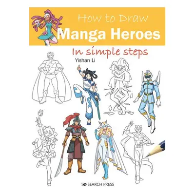 How to Draw: Manga Heroes - Li, Yishan