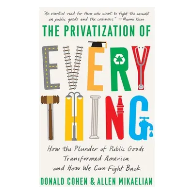 Privatization of Everything - Cohen, Donald a Mikaelian, Allen