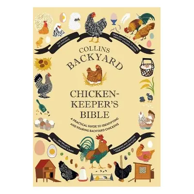 Collins Backyard Chicken-keeper’s Bible - Ford, Jessica a Federman, Rachel a Patel Ellis, Sonya