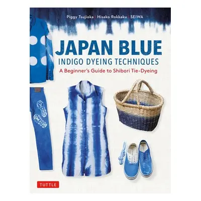 Japan Blue Indigo Dyeing Techniques - Tsujioka, Piggy a Rokkaku, Hisako a Seiwa