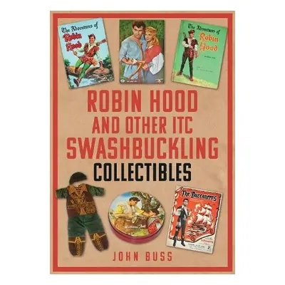 Robin Hood and Other ITC Swashbuckling Collectibles - Buss, John