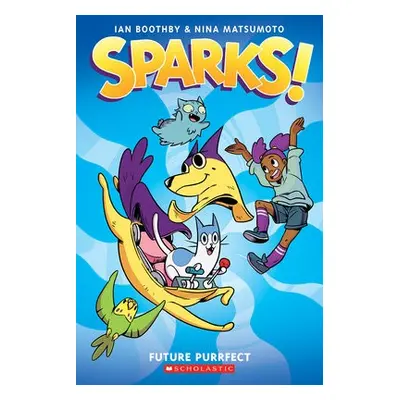 Sparks: Future Purrfect: A Graphic Novel (Sparks! #3) - Boothby, Ian