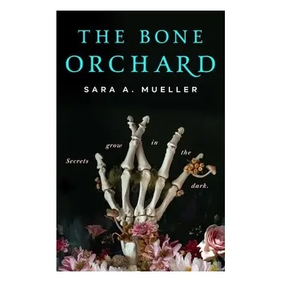 Bone Orchard - Mueller, Sara A.