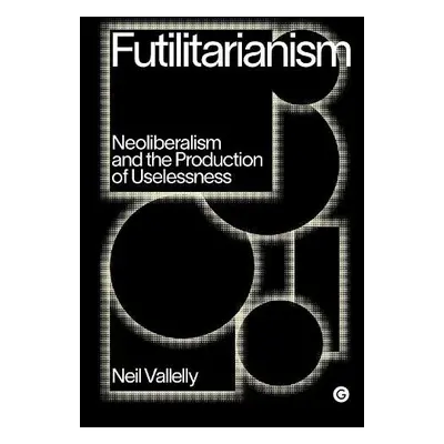 Futilitarianism - Vallelly, Neil