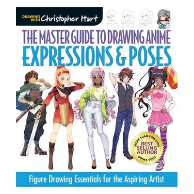 Master Guide to Drawing Anime: Expressions a Poses - Hart, Christopher