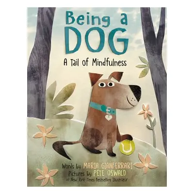 Being a Dog: A Tail of Mindfulness - Gianferrari, Maria