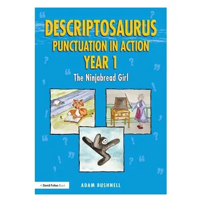 Descriptosaurus Punctuation in Action Year 1: The Ninjabread Girl - Bushnell, Adam